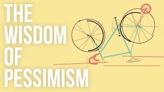 The Wisdom of Pessimism
